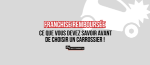 Franchise remboursée : ce que vous devez savoir avant de choisir un carrossier